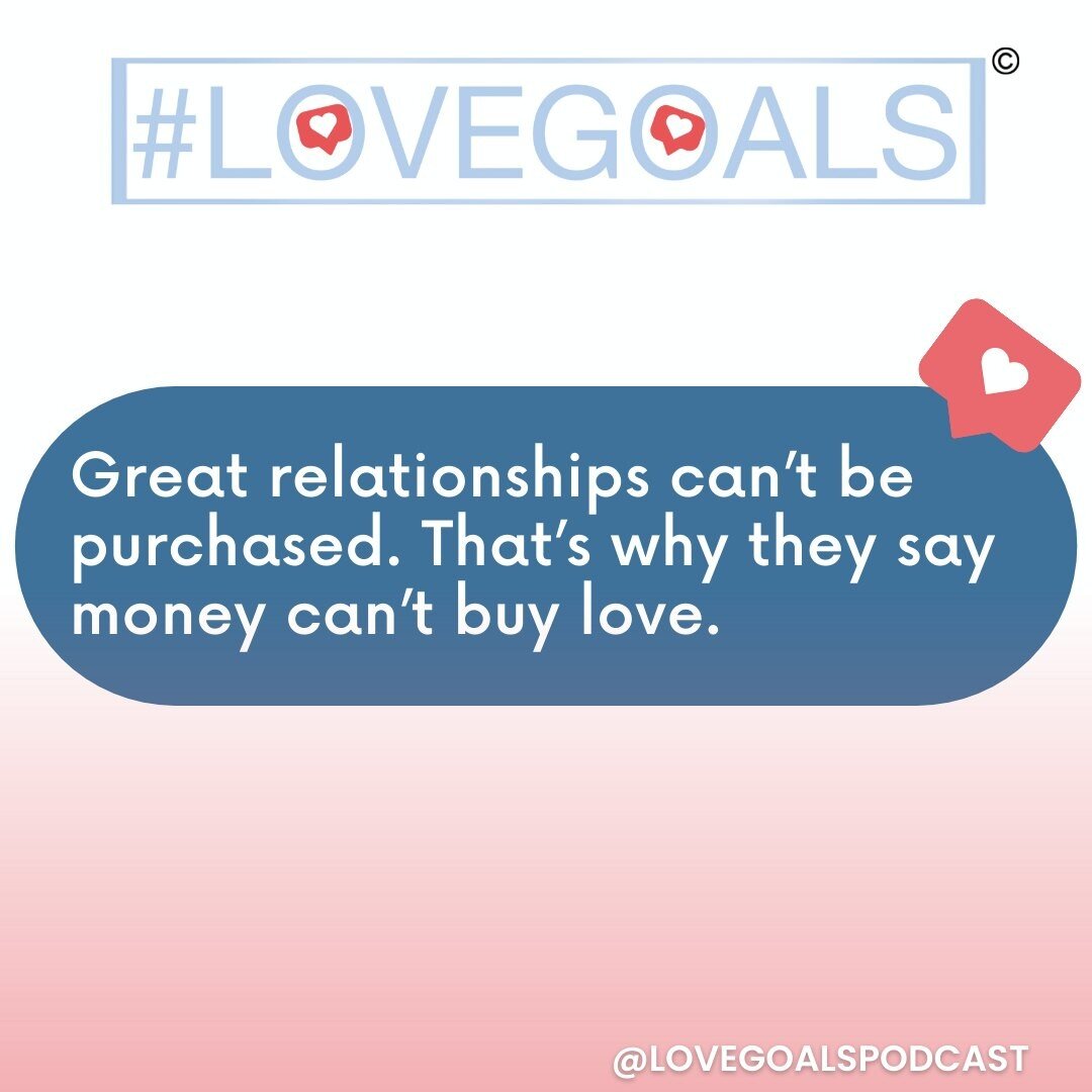 There is so much more to relationships than what you can buy. 

Sure, gifts and things are nice and can be great expressions of love, but relationships cannot be purchased. It is 100% true that money cannot buy love. Love comes from being love and sh
