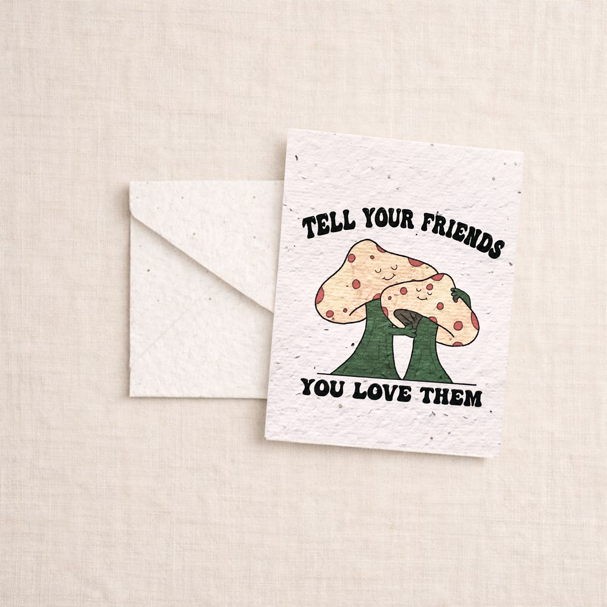 Tell Your Friends You Love Them Card
