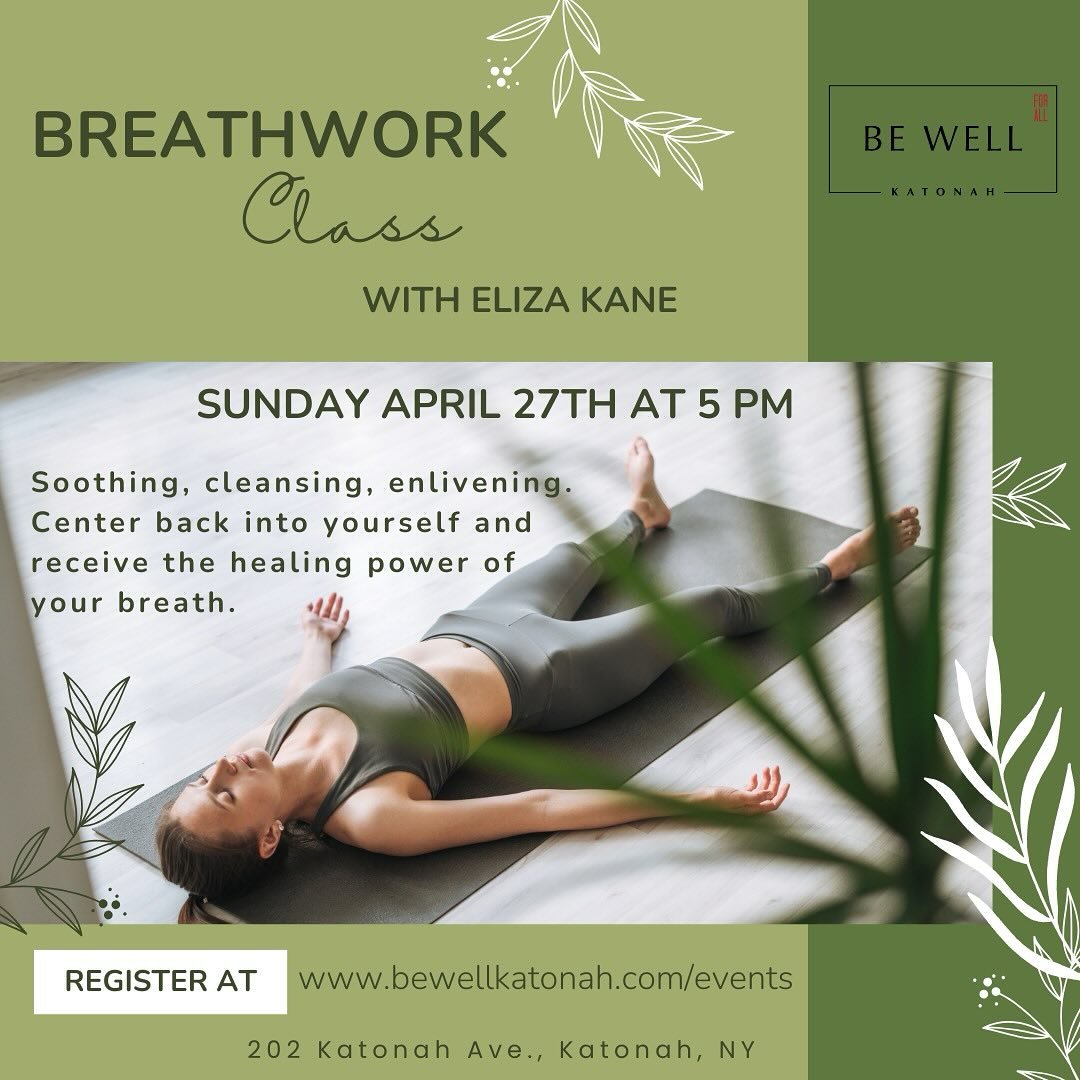 BREATHWORK CLASS with Eliza Rose Kane!

SUNDAY, APRIL 27th 
5pm - 6pm
Be Well Katonah (202 Katonah Ave)

Soothing, Cleansing, Enlivening.
Join us for an evening of rejuvenation &amp; centering back into yourself. 

Breathwork is a gentle yet powerful
