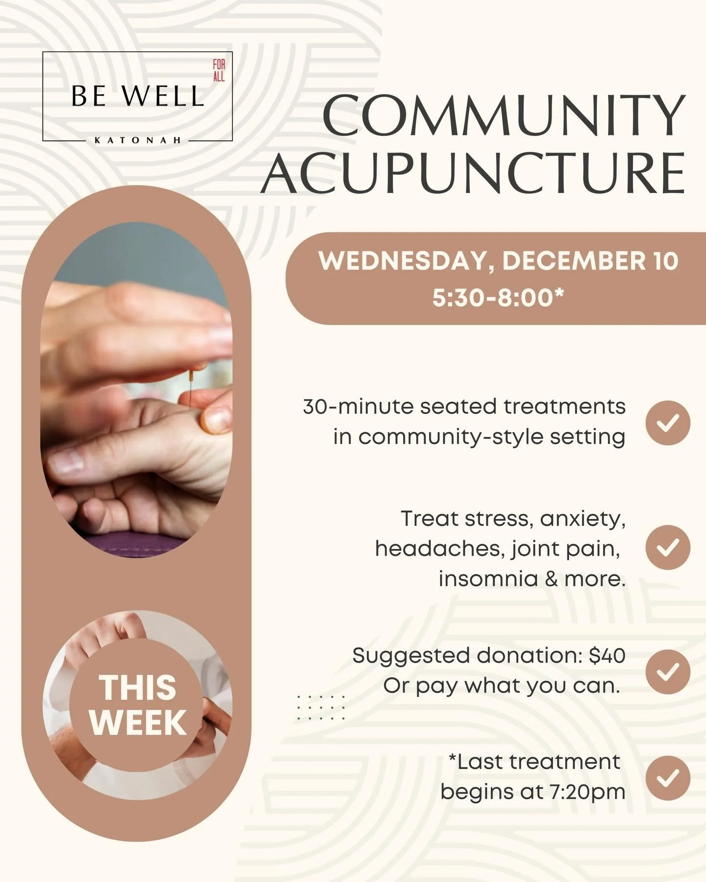 Wednesday, 12/10
5:30pm - 8pm
202 Katonah ave 

Get it in before the holiday madness!

* Arrive between 5:30pm- 7:15pm to get started
* 30min treatments
* Suggested donation of $40 (or pay what you can)

Please register on our site but walk-ins welco