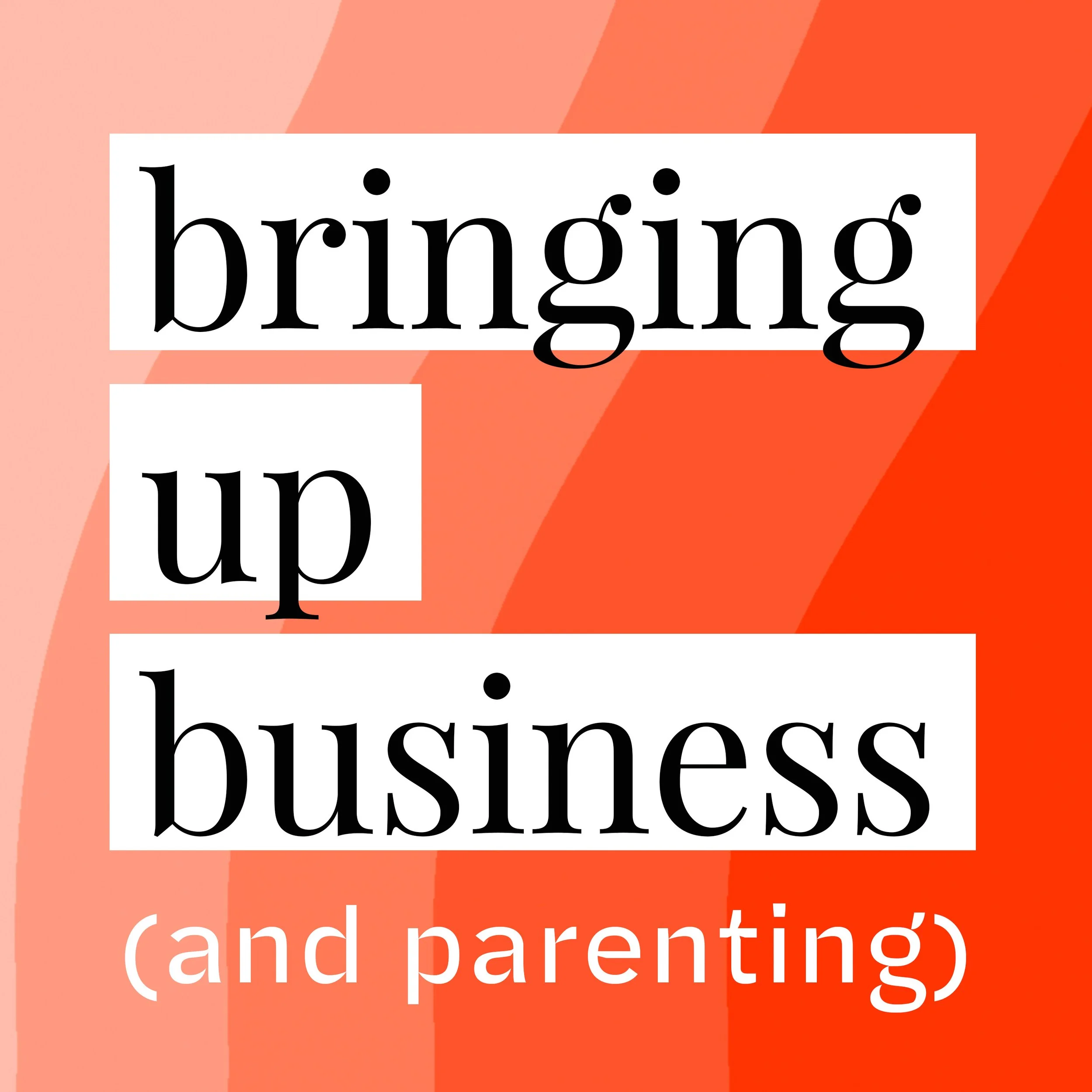 Bringing Up Business (and parenting)