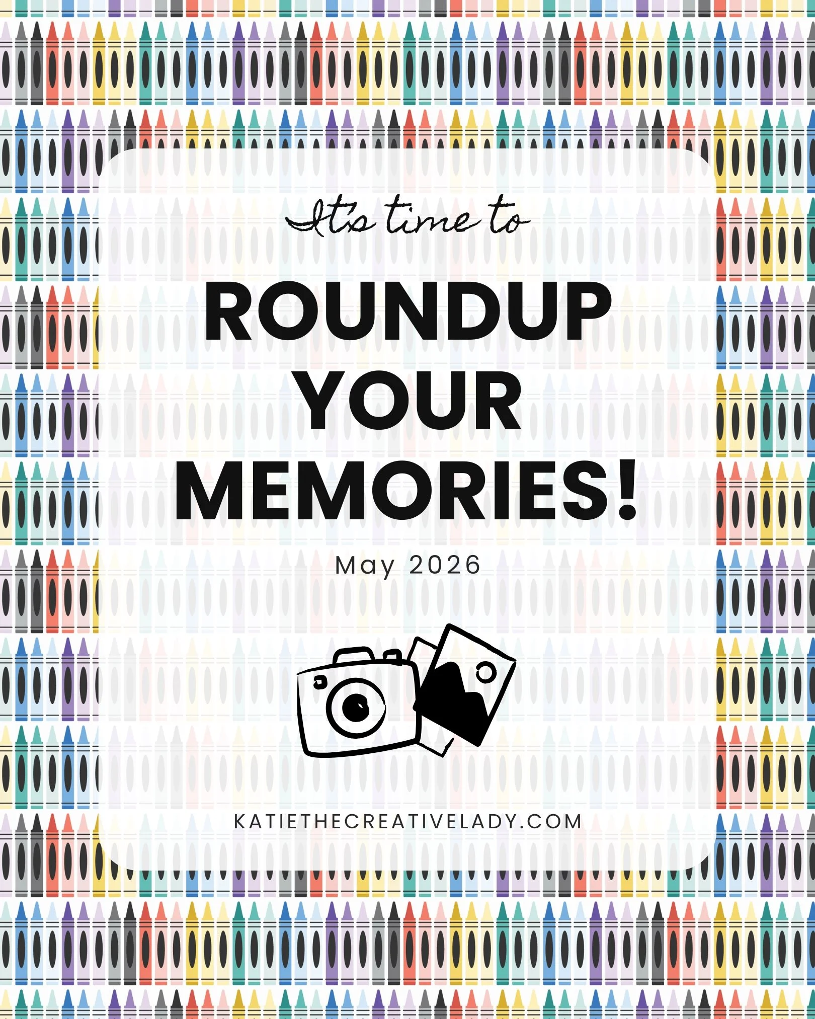Graphic that says “It’s time to roundup your memories, May 2026” with colorful crayon border and camera illustration