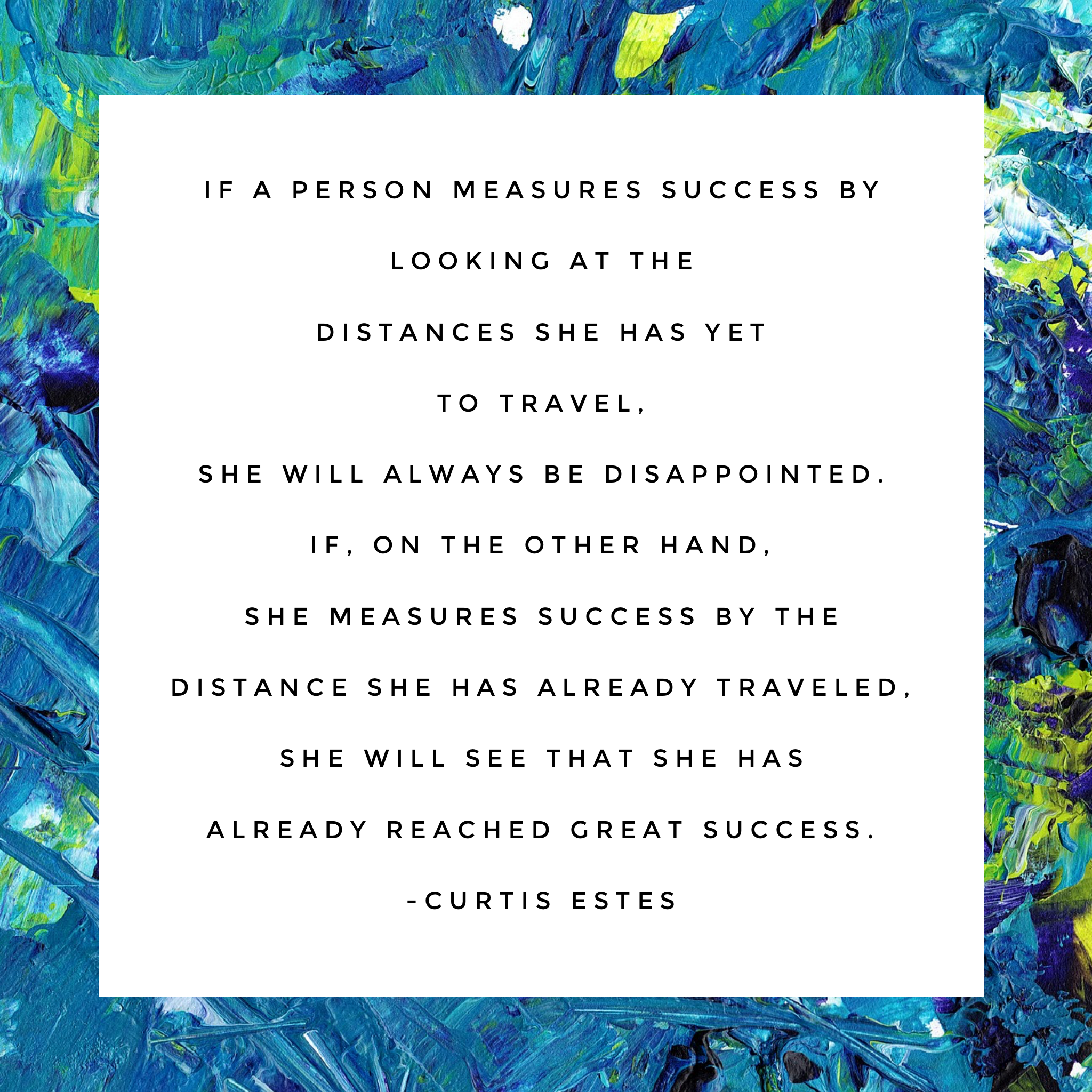 Blue abstract creativity quote graphic about measuring success by the distance already traveled by Curtis Estes.
