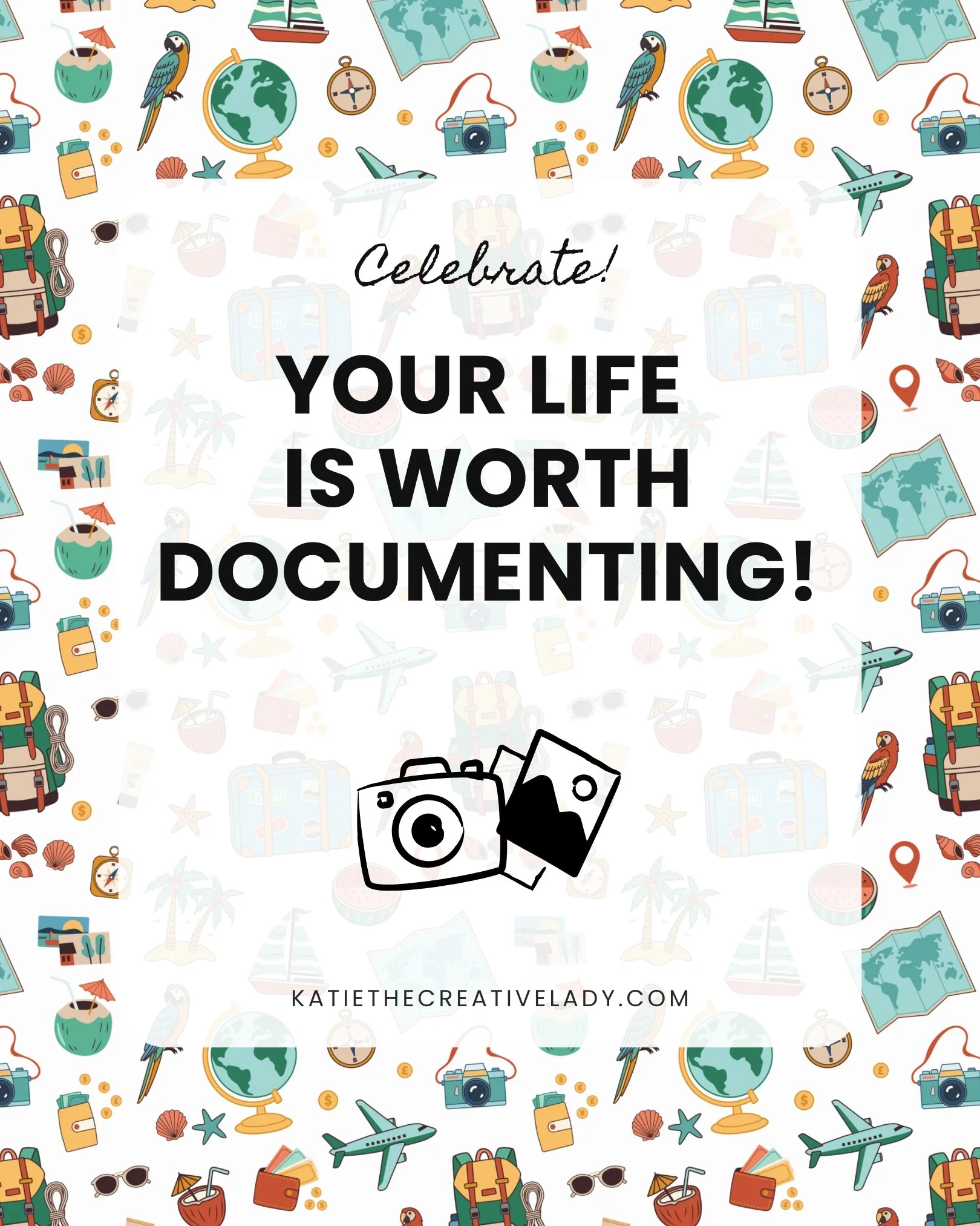 Travel and Adventure themed motivational memory keeping graphic that says “Celebrate! Your Life Is Worth Documenting!” surrounded by travel illustrations including cameras, maps, suitcases, airplanes, and globes.