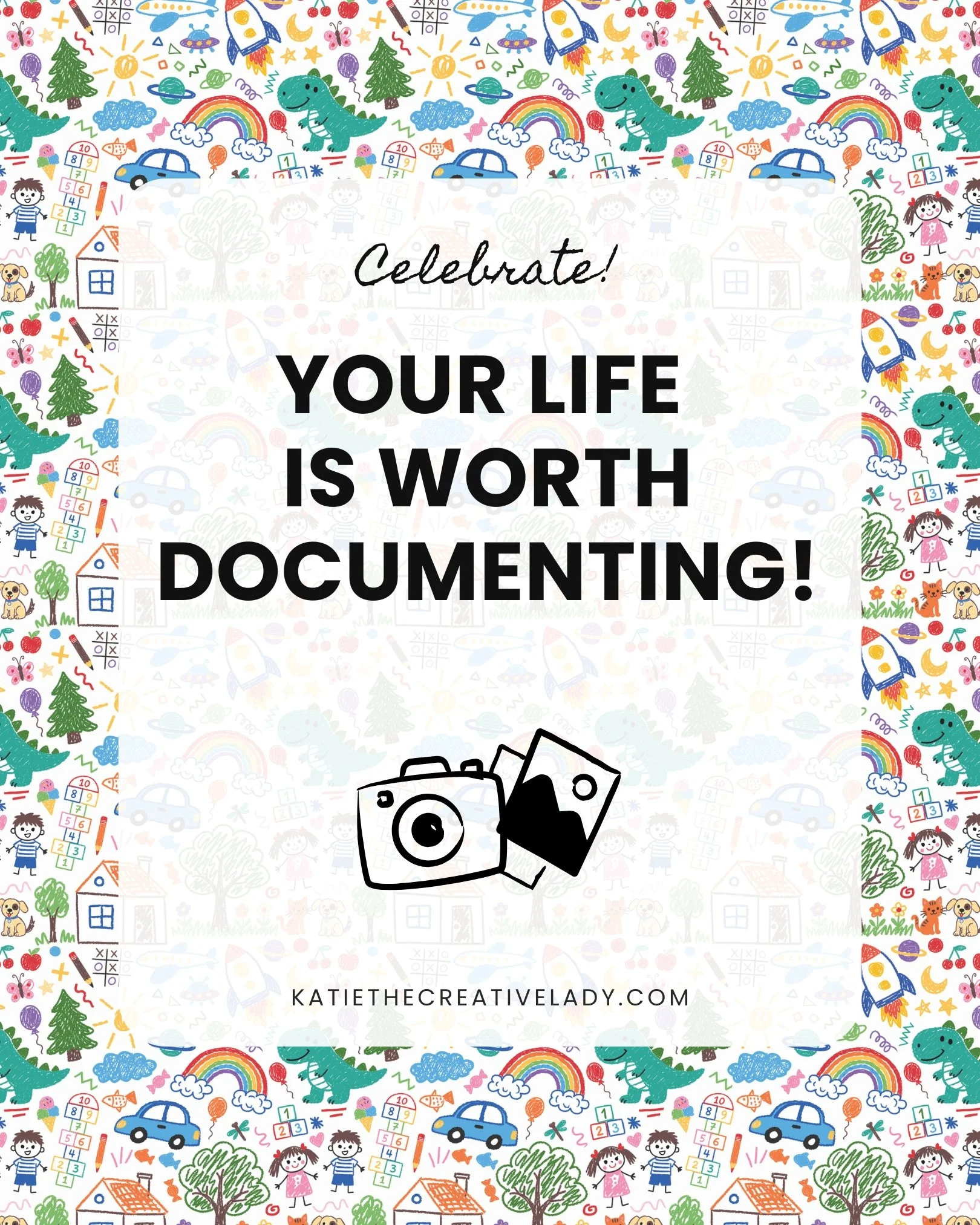 Colorful Play-themed graphic with childhood doodles, a camera, and the message, “Celebrate! Your life is worth documenting!”