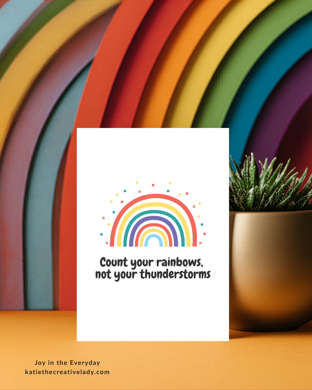 Colorful rainbow quote card that reads “Count your rainbows, not your thunderstorms.”