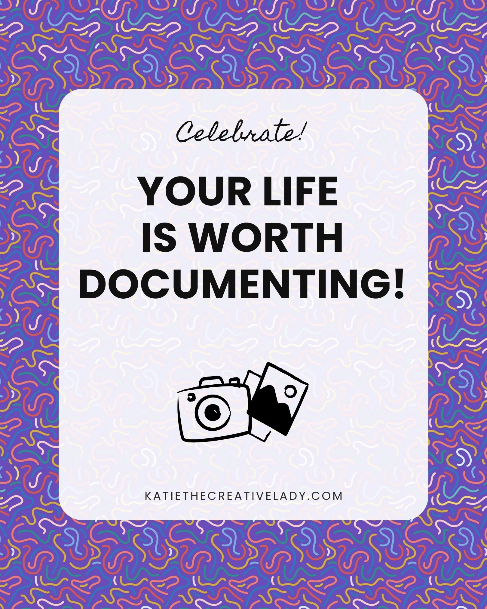 Inspirational graphic that says “Your life is worth documenting” with colorful creative background and camera illustration