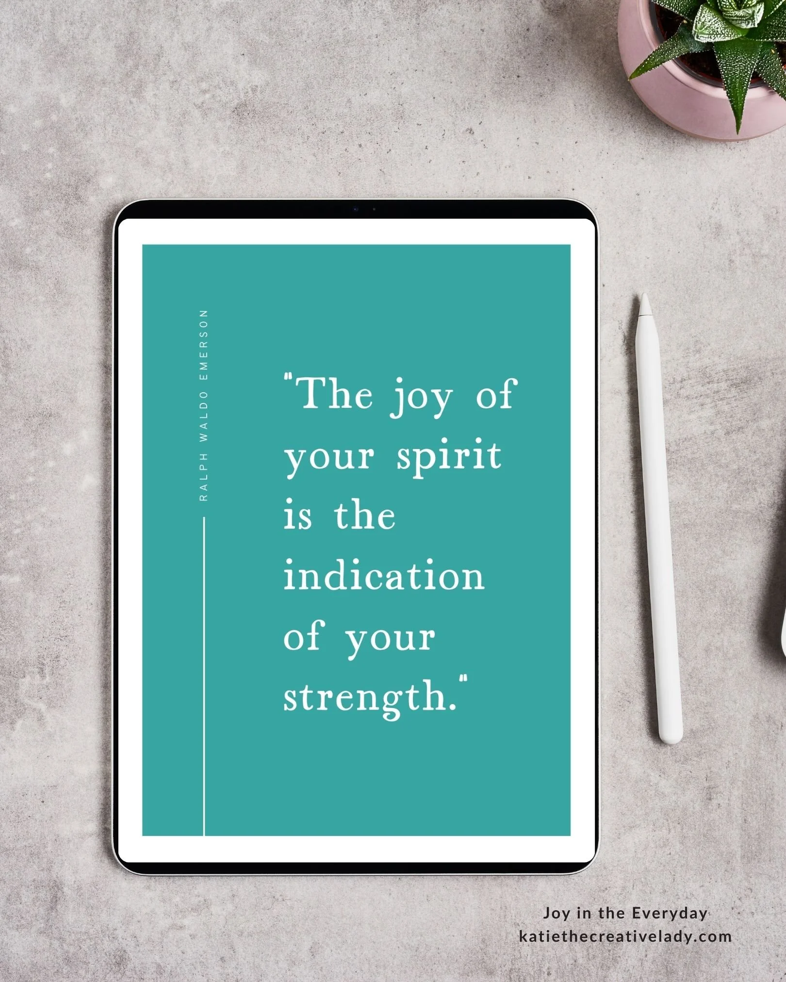 Teal quote card on a tablet that reads “The joy of your spirit is the indication of your strength” by Ralph Waldo Emerson.
