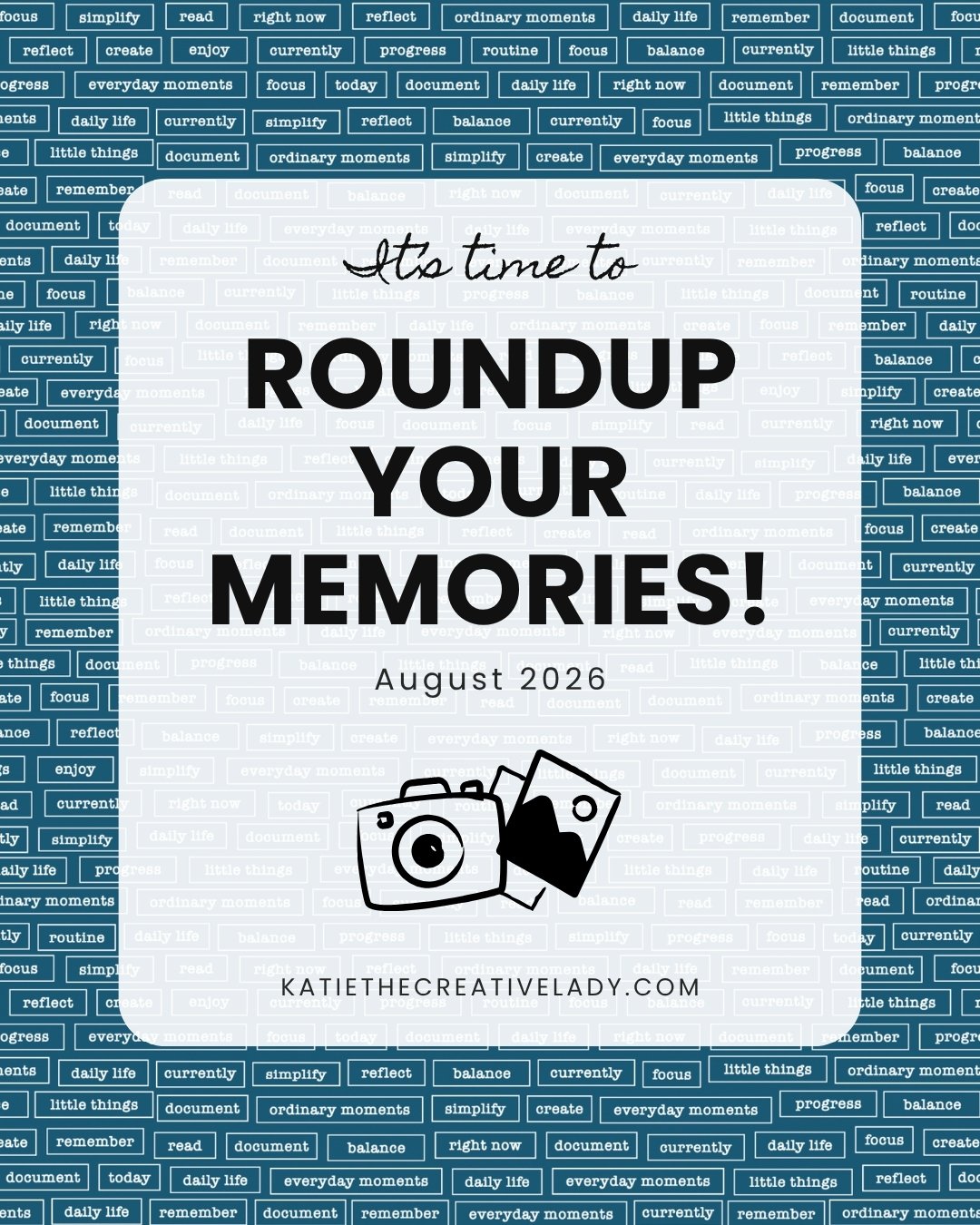 Colorful word-patterned graphic that reads, “It’s time to roundup your memories! August 2026,” with a camera and photographs.