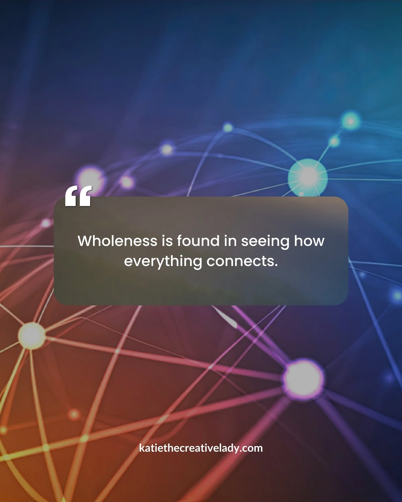 Quote graphic reading “Wholeness is found in seeing how everything connects” on an abstract background with glowing connected lines and nodes.