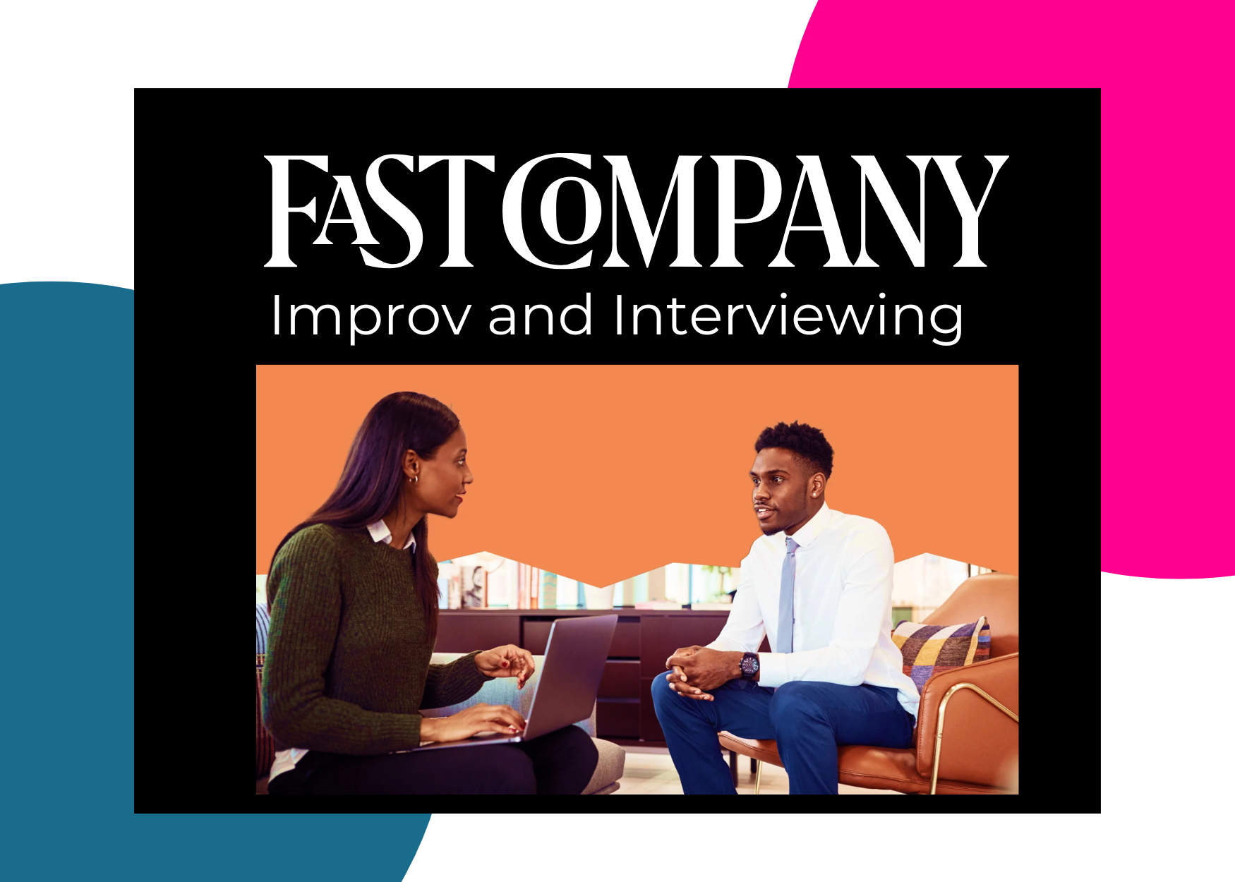 FAST COMPANY Feature: Let These Improv Artists Help You Nail Your Next Interview