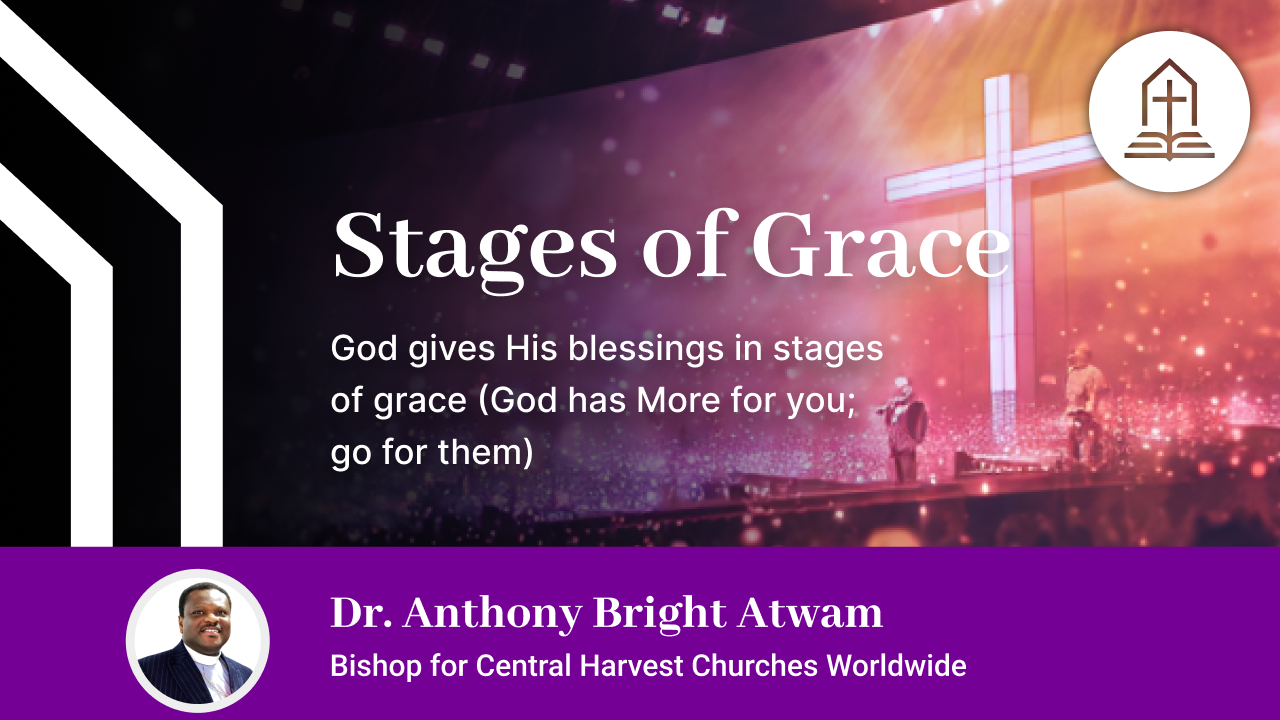 God gives His blessings in stages of grace (God has More for you; go for them)