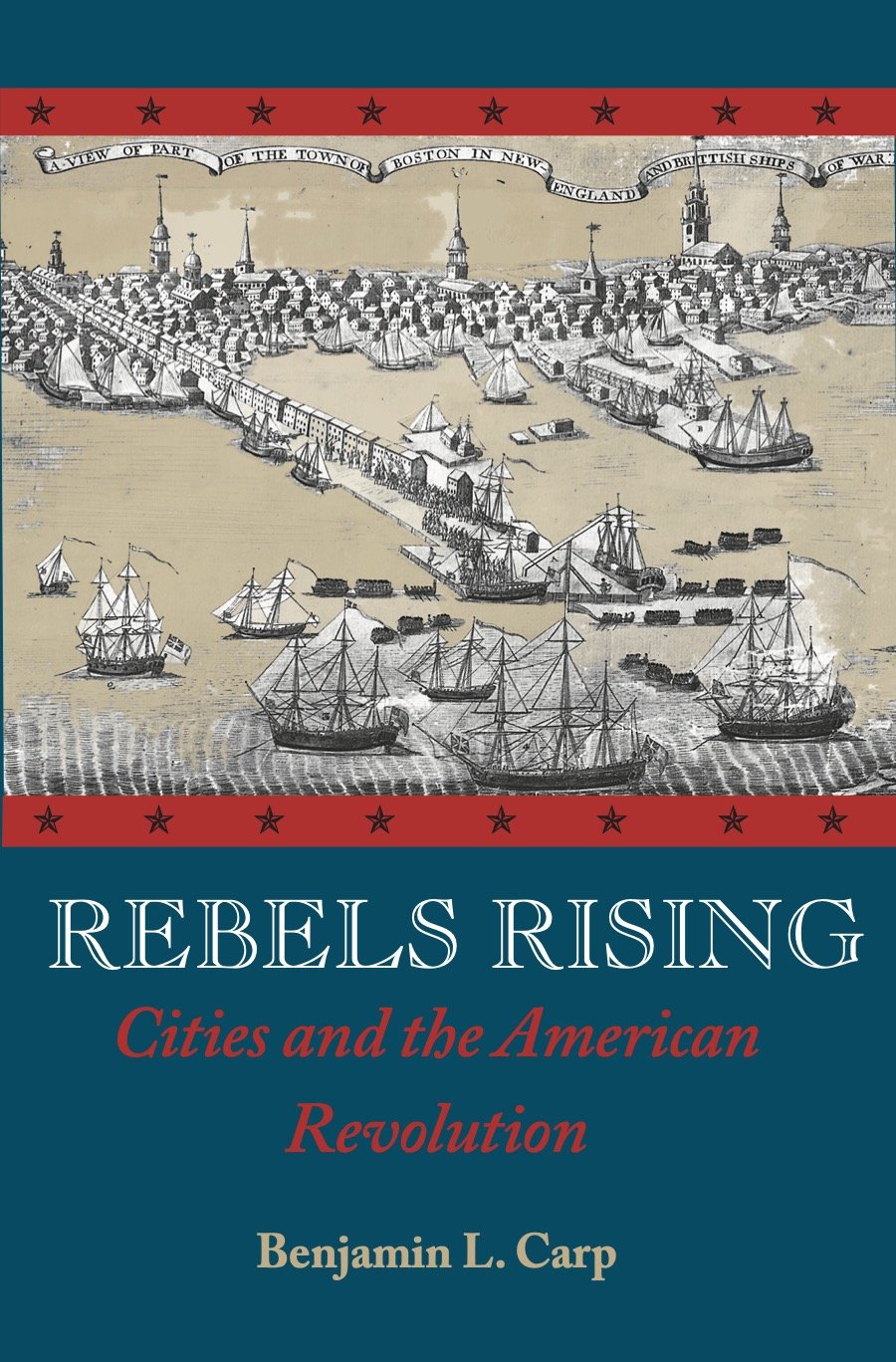 Rebels Rising: Cities and the American Revolution (Copy)