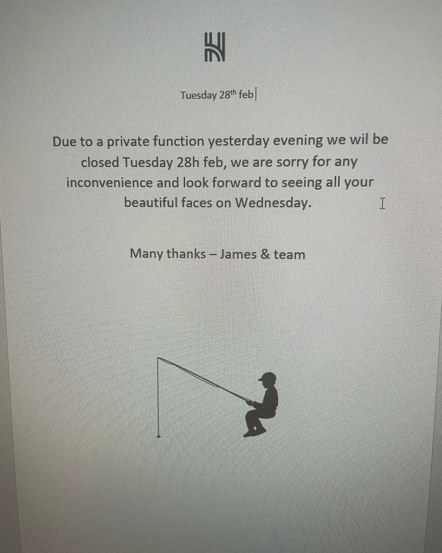 Sorry folks, we will be closed Tuesday 28th feb for the team to have a little time out after working a function on Monday evening. Look forward to seeing you all during the week - James &amp; team