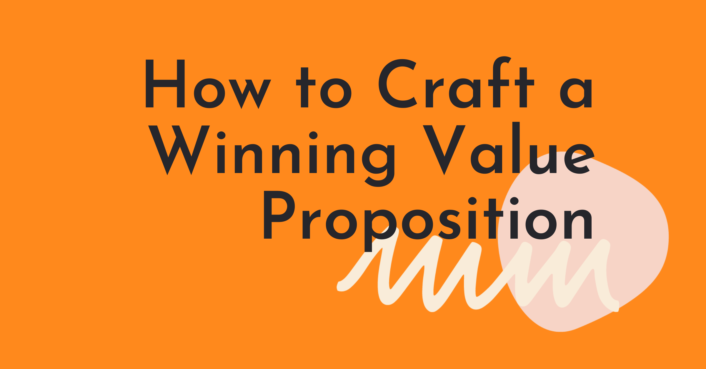 How to Craft a Winning Value Proposition