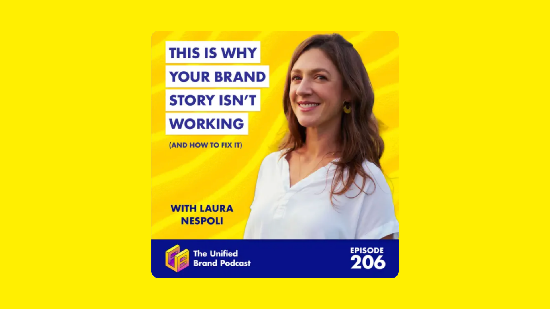 Podcast promotional graphic with a smiling woman in a white shirt against a yellow background, featuring blue and white text about brand storytelling, with Laura Nespoli, episode 206, and The Unified Brand Podcast logo.