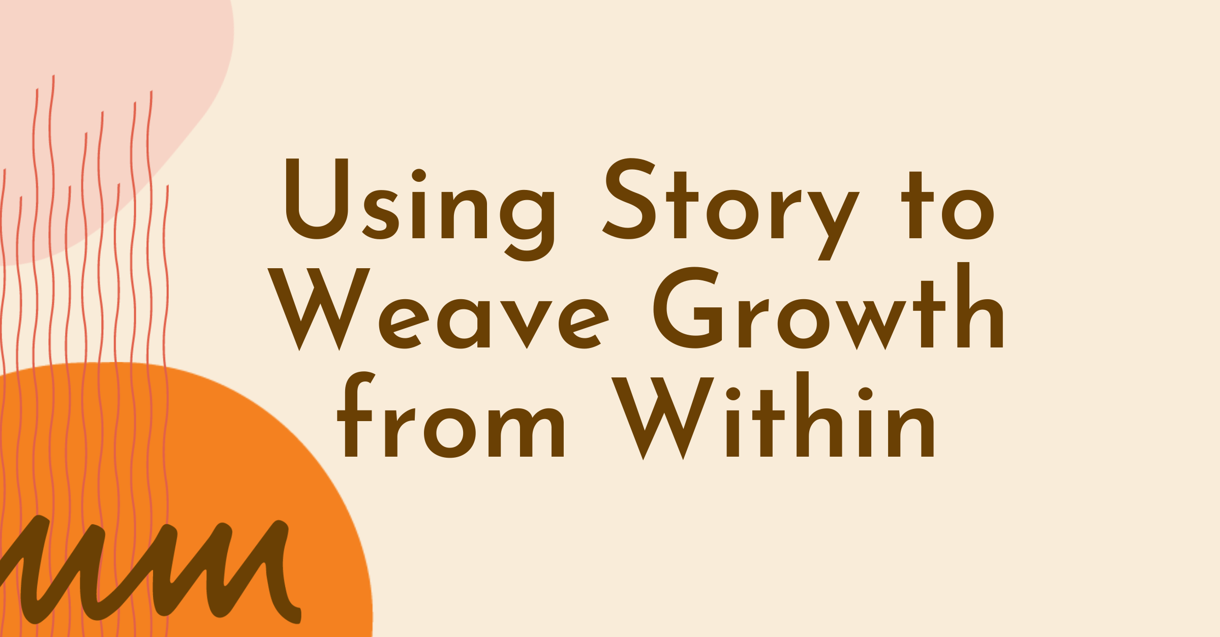 Using Story to Weave Growth from Within