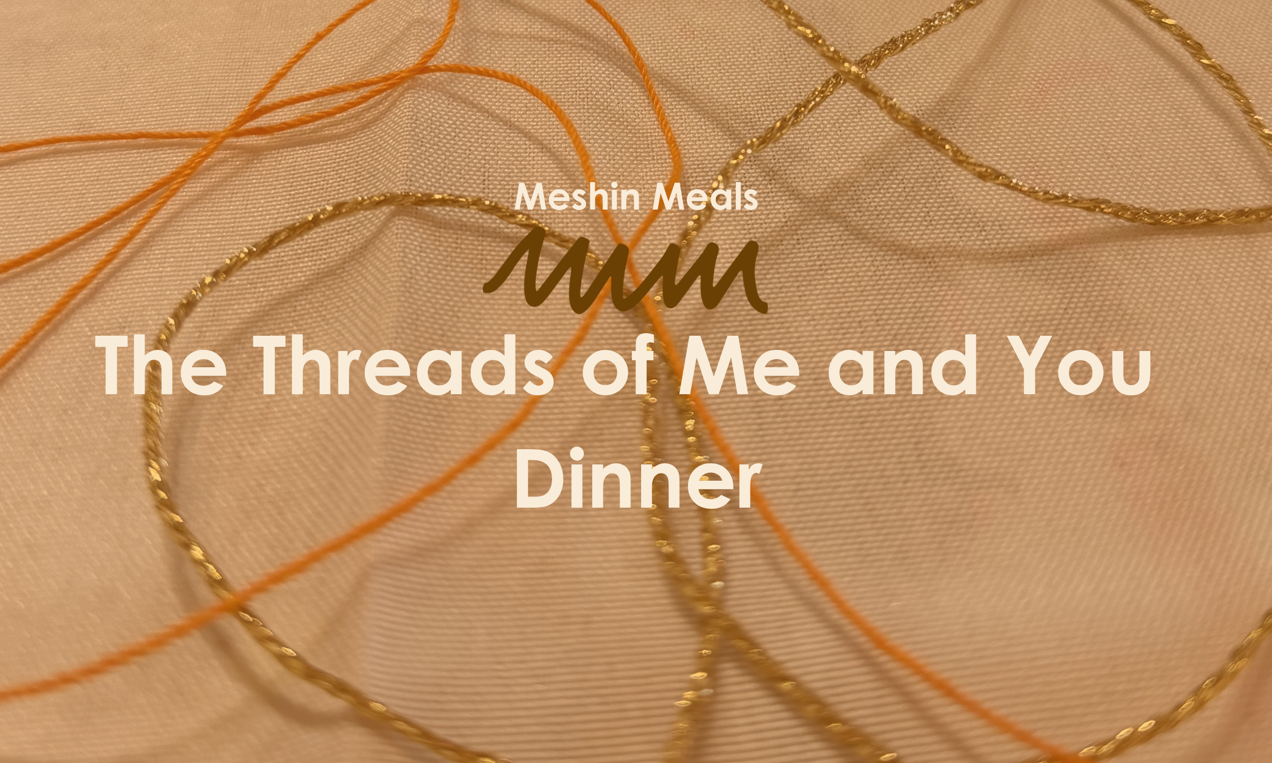 The Threads of Me and You Dinner