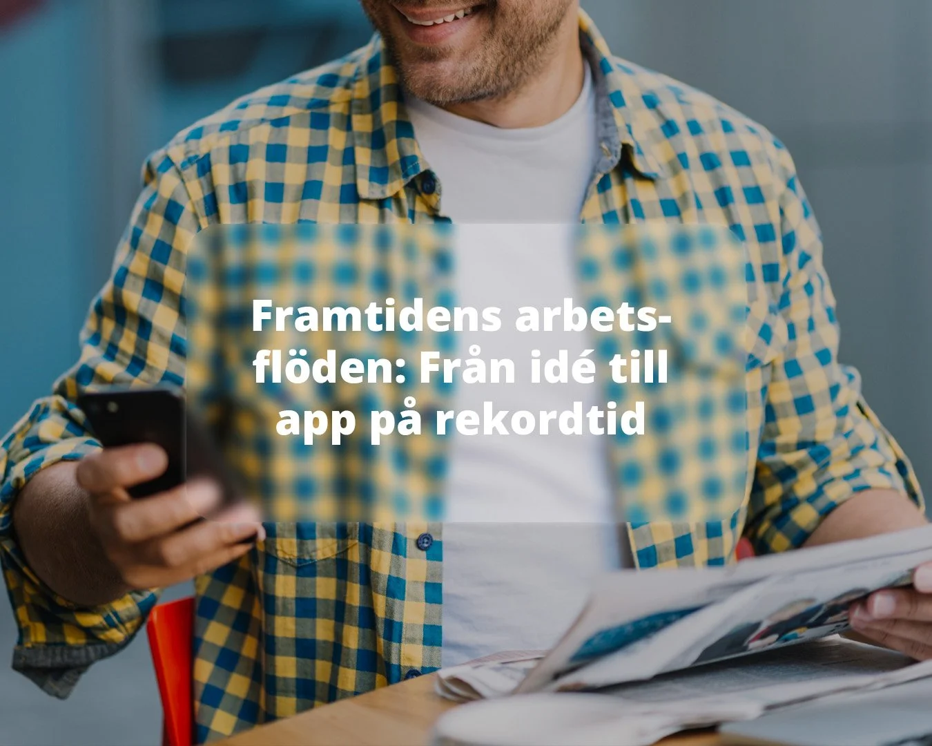 Framtidens arbetsflöden – Från idé till app på rekordtid
