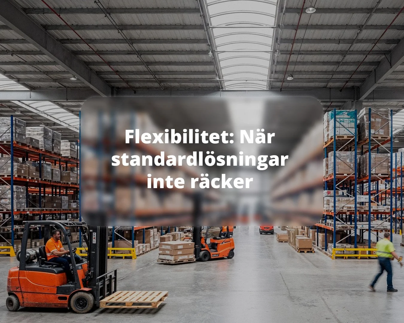 När standardlösningar inte räcker: Därför är flexibilitet avgörande&nbsp;