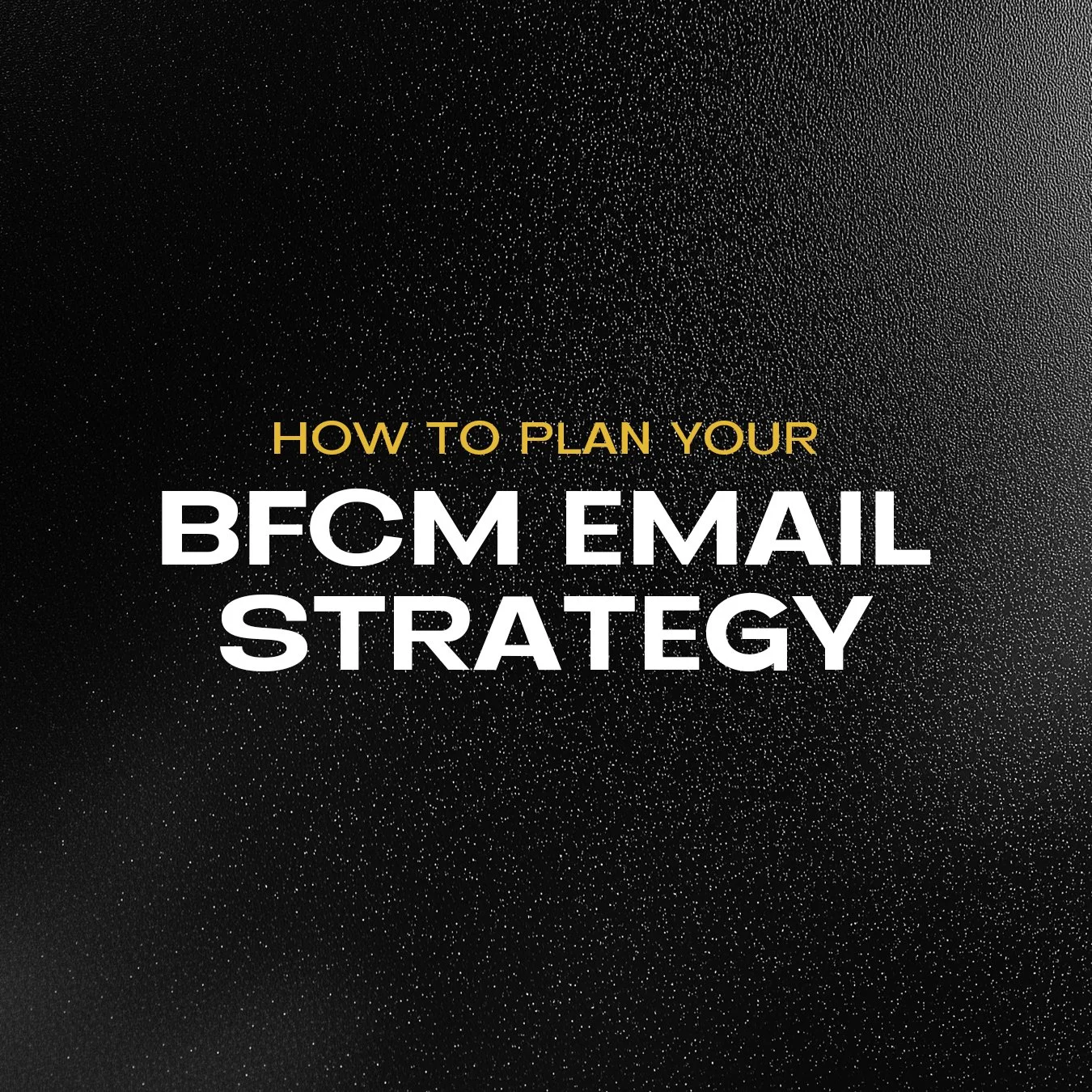 How to Plan Your BFCM Email Strategy: The Campaigns, Flows, and Timing That Win