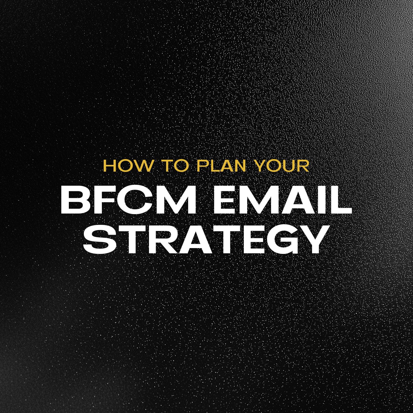 How To plan Your BFCM Email Strategy For E-Commerce