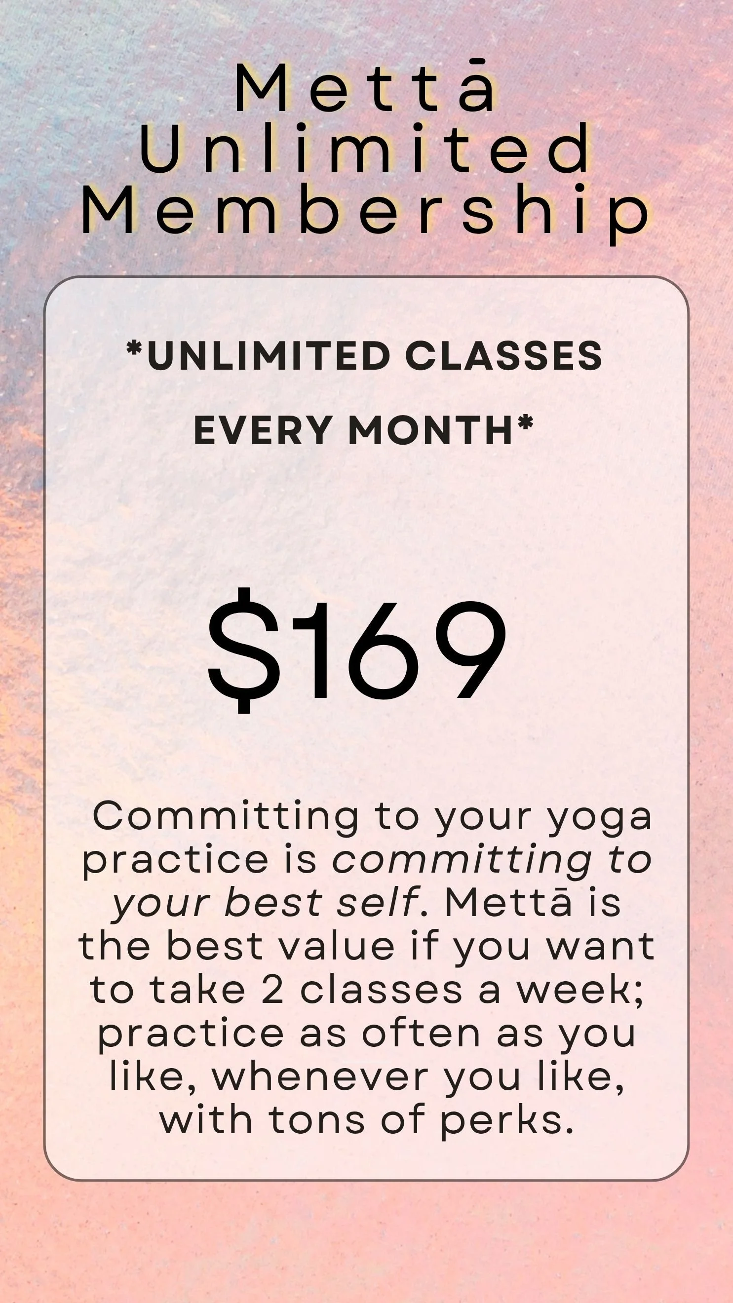Our Metta Unlimited Membership is the best option if you want to practice twice a week at Vira