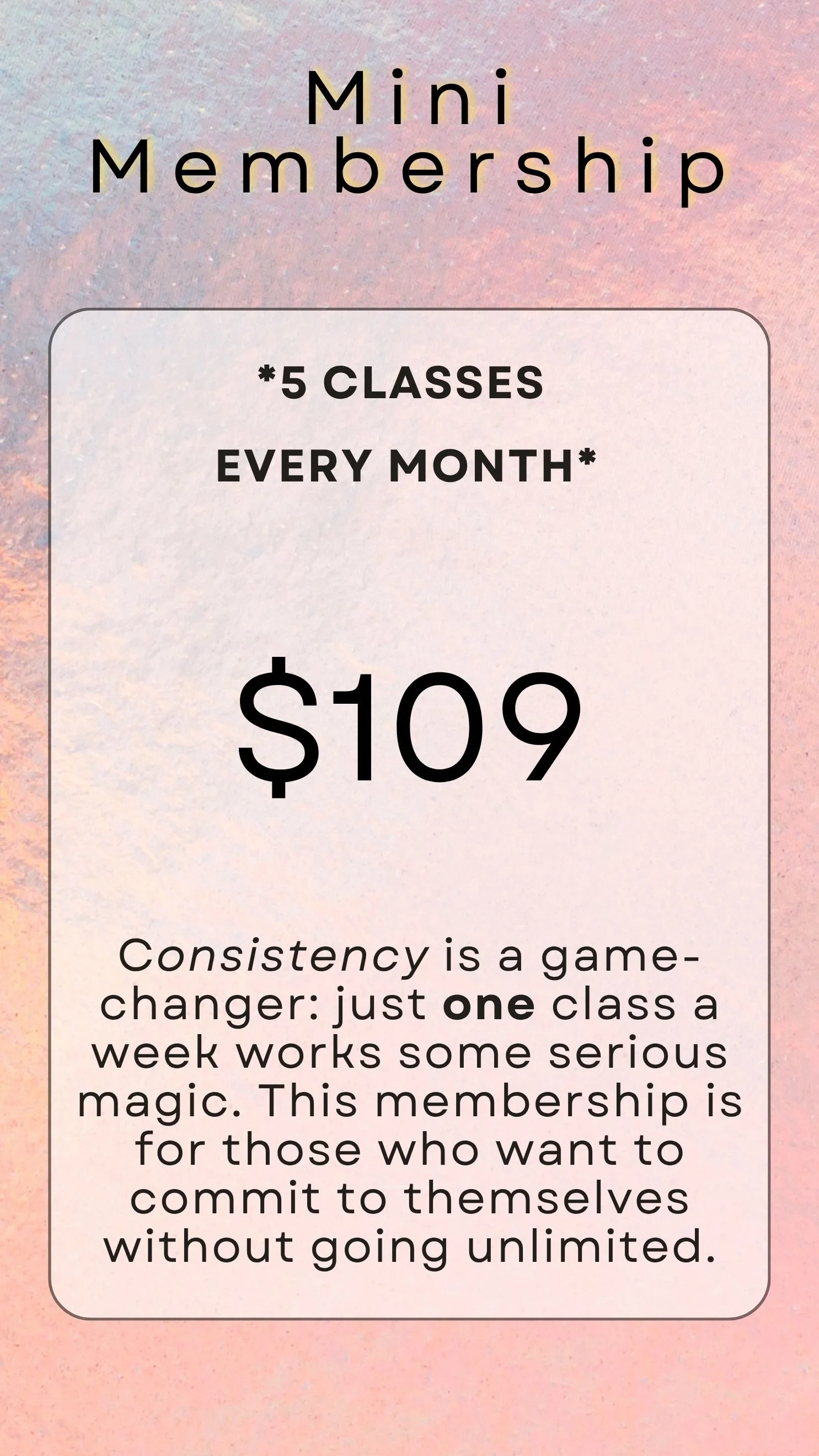 Our mini-membership is $109 for 5 classes every month at Vira Yoga in Long Beach, NY