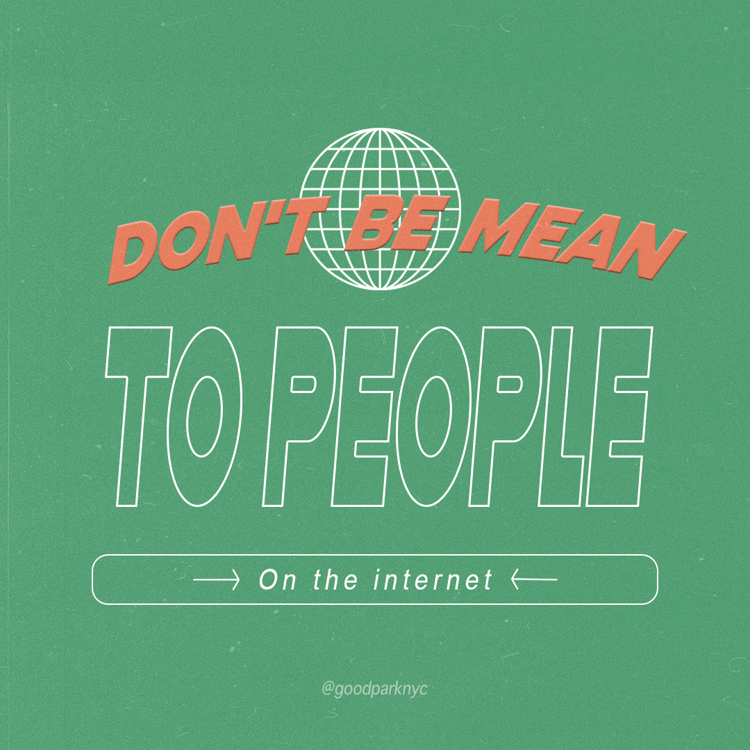 Don’t be mean to people on the internet -min.png