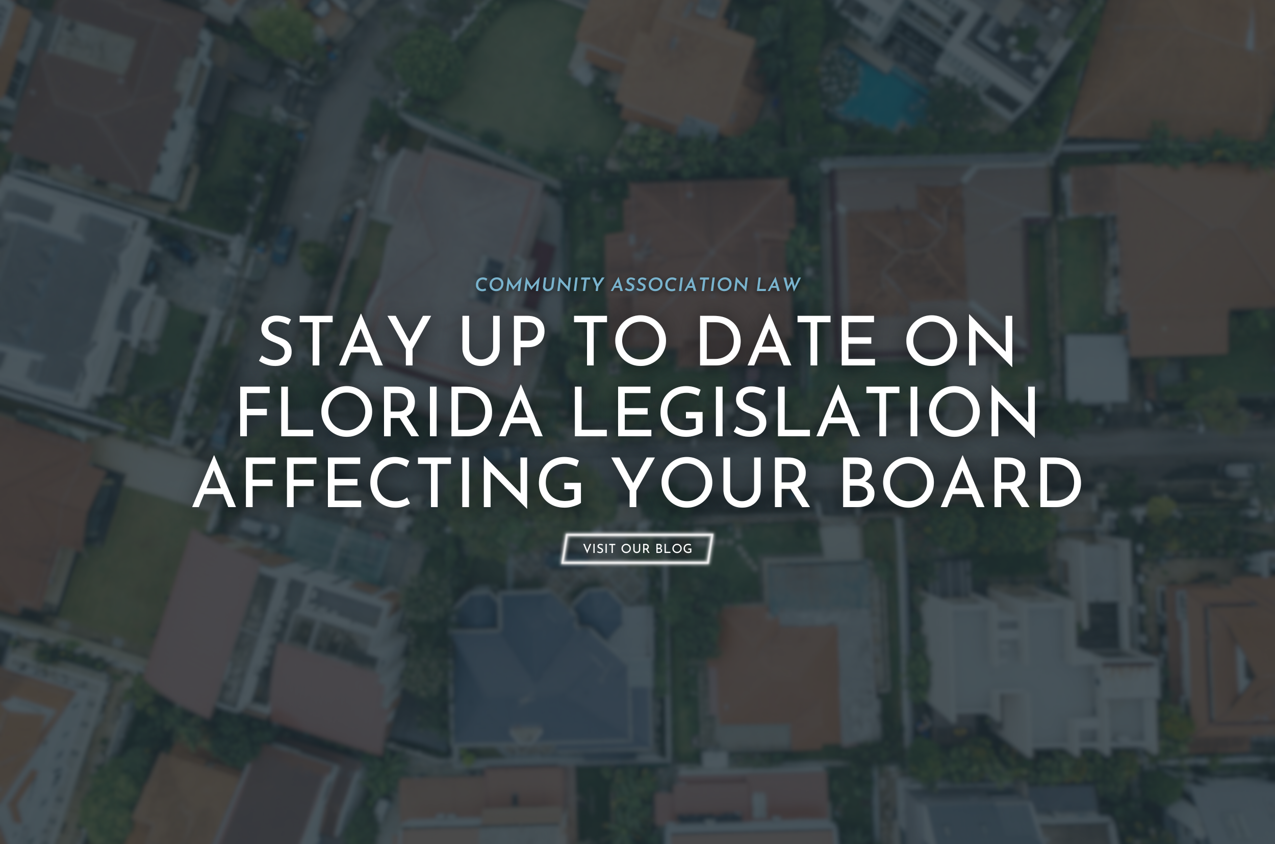 Community Association Law. Stay up to date on Florida legislation affecting your board.
