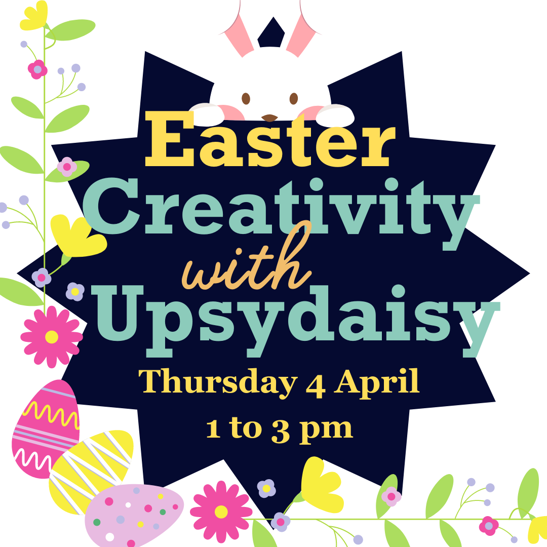 Easter Holiday creative family workshop - with Upsydaisy Craft Thur 4 pm