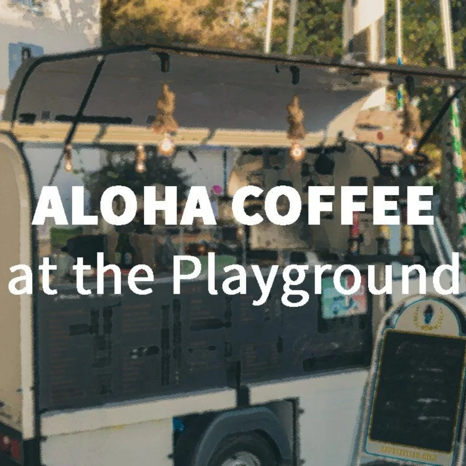 Aloha Coffee at the Playground