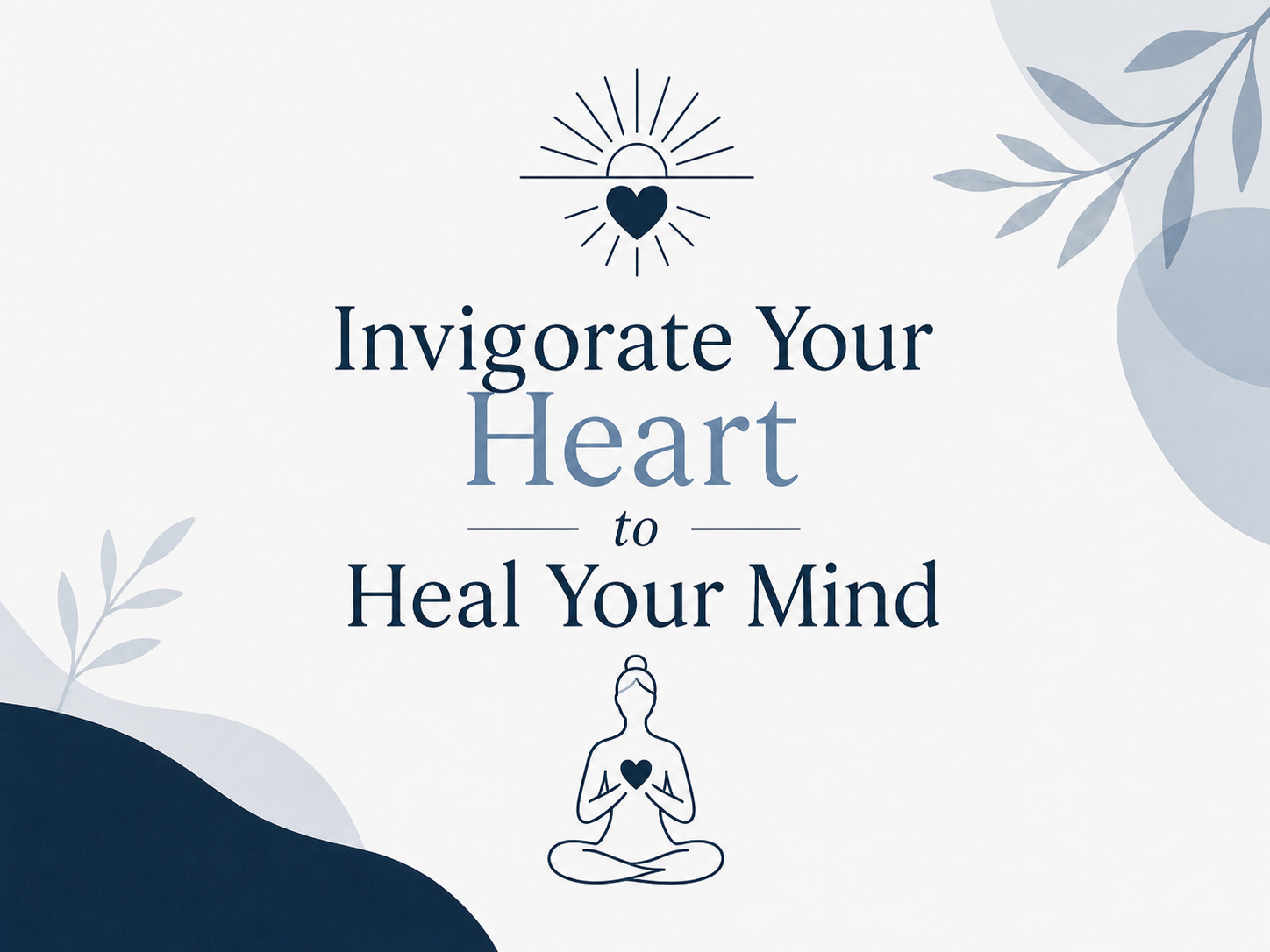 Invigorate Your Heart to Heal Your Mind