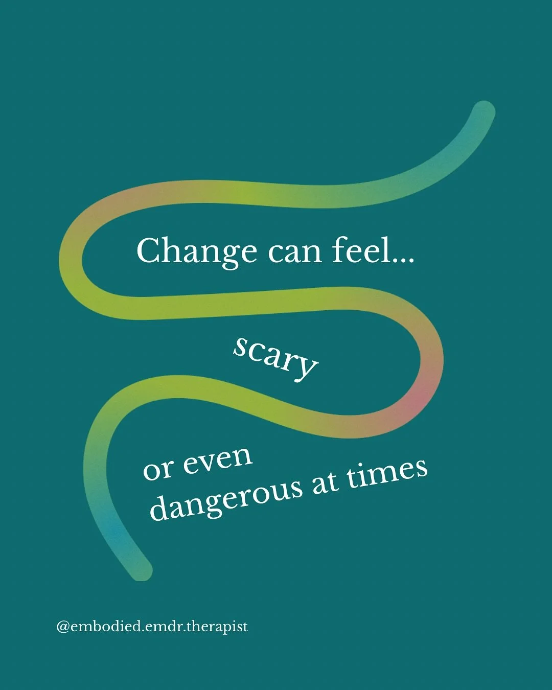 Change can be scary.

Especially when you&rsquo;ve lived your whole life feeling this way. 
It&rsquo;s familiar. 
It&rsquo;s predictable. 
Anything different has too many unknowns and it is easy to avoid or put off making any kind of change as a way 
