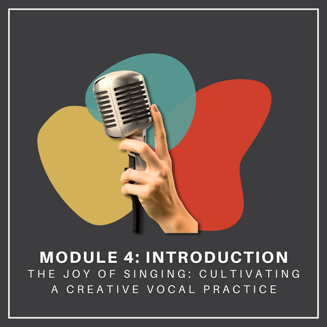 Introduction To Module 4:                                    Preparing For Performance Part One: Cultivating a Creative Practice