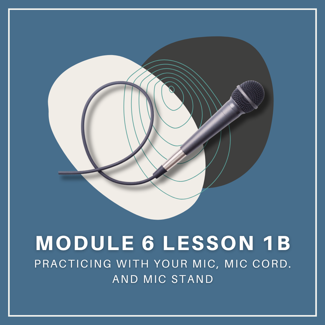 Module 6 Lesson 1b: Practicing With Your Mic, Mic Cord and Mic Stand