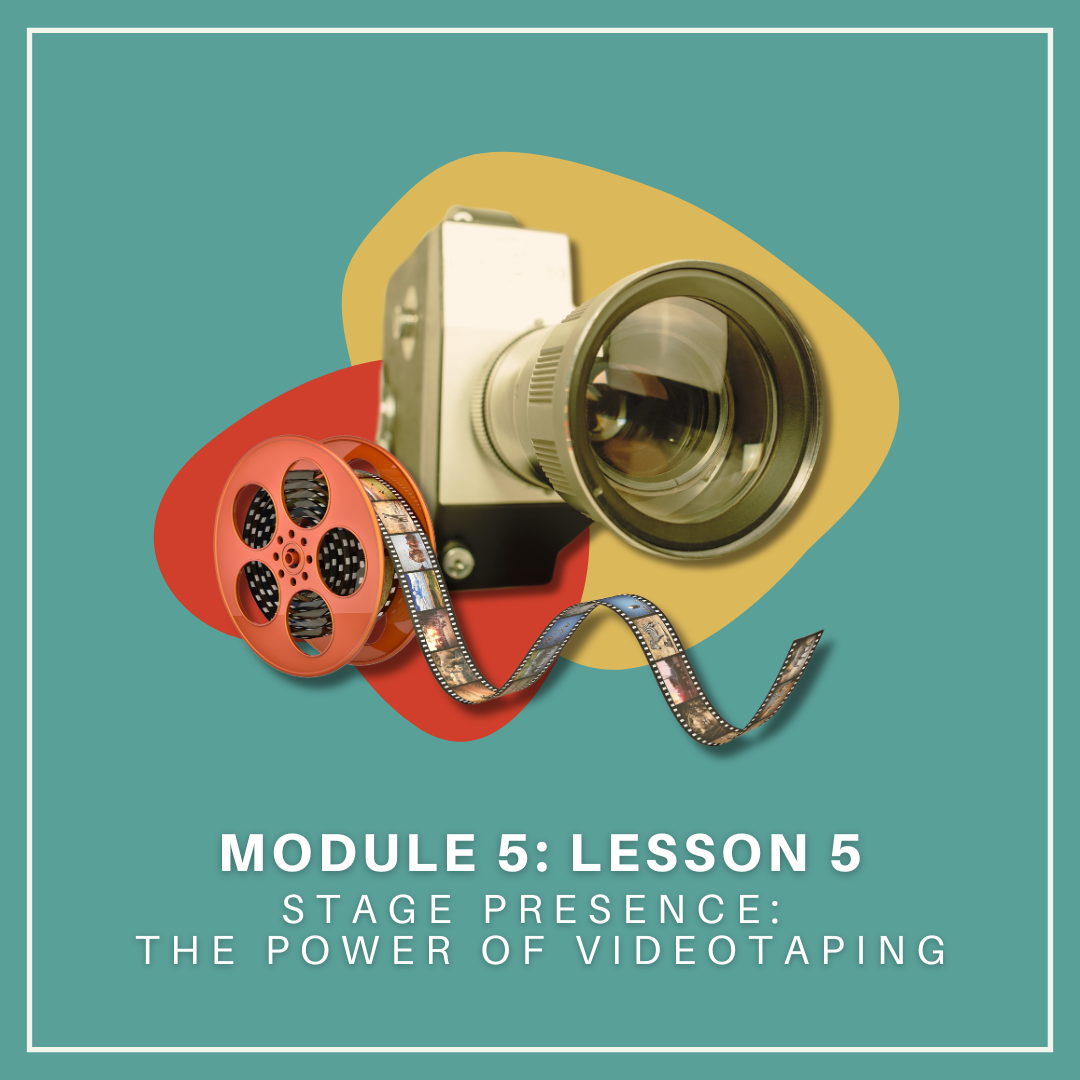 Module Five Lesson Five: Improving Stage Presence: The Power of Videotaping for Singers