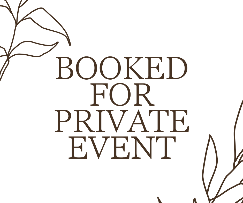 BOOKED FOR PRIVATE EVENT 