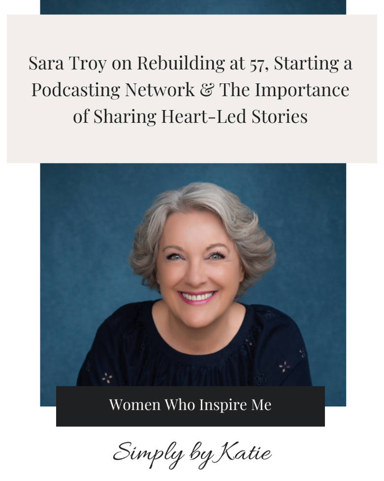 Sara Troy on Rebuilding at 57, Starting a Podcasting Network &amp; The Importance of Sharing Heart-Led Stories