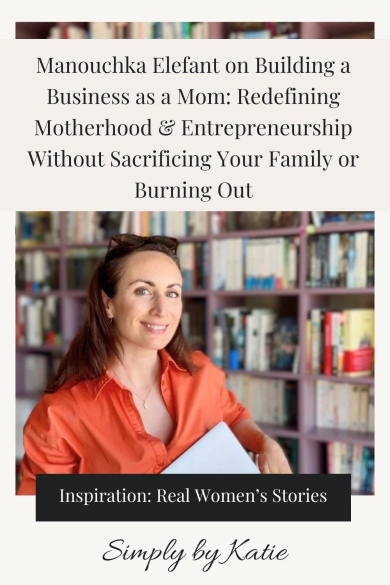 Manouchka Elefant on Building a Business as a Mom: Redefining Motherhood &amp; Entrepreneurship Without Sacrificing Your Family or Burning Out