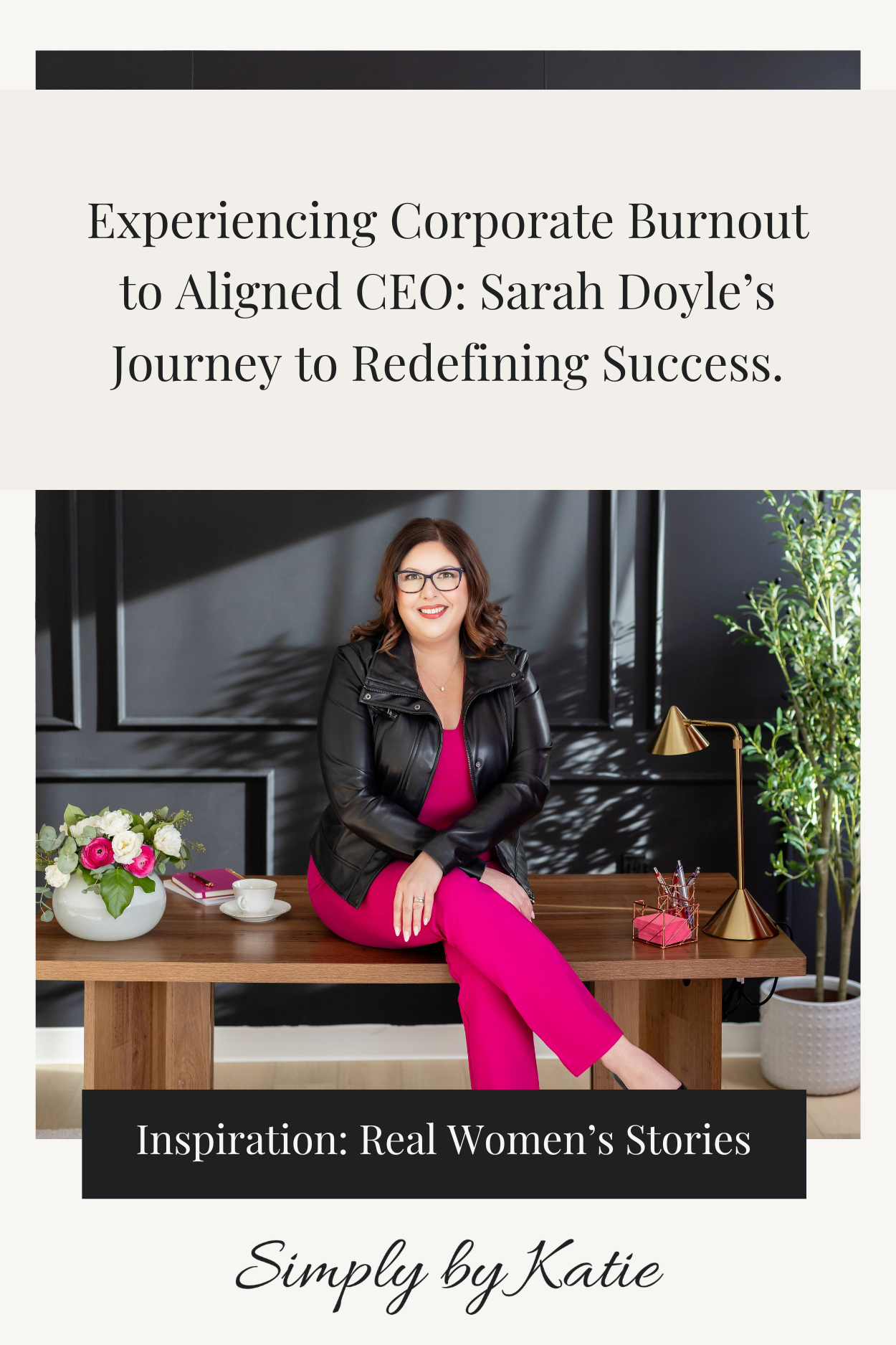 Sarah Doyle on corporate burnout to aligned CEO – female founder success stories feature by Simply by Katie