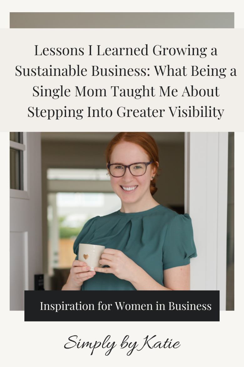 Lessons I Learned Growing a Sustainable Business: What Being a Single Mom Taught Me About Stepping Into Greater Visibility