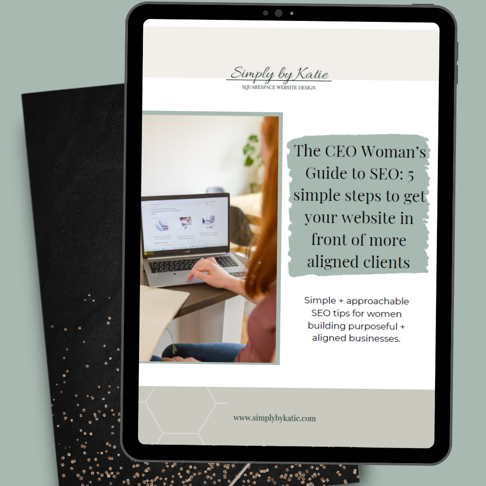 The CEO Woman's Guide to SEO: Free Squarespace SEO checklist featuring 5 simple steps to get your website in front of aligned clients by Simply by Katie."