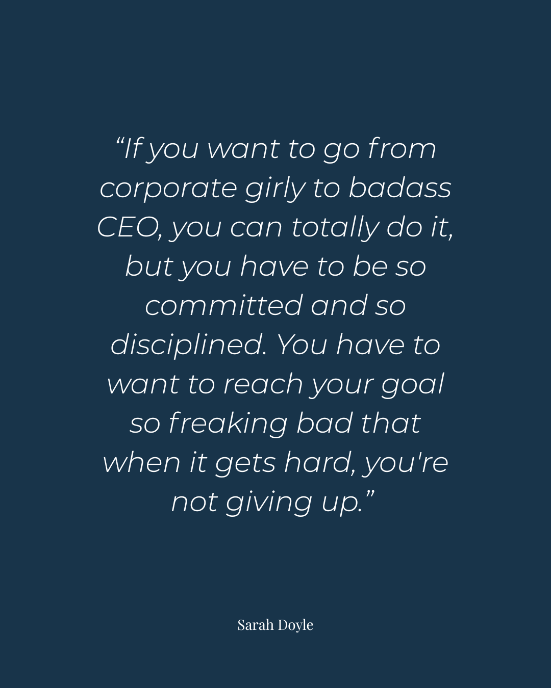 Sarah Doyle advice on transitioning from corporate girly to badass CEO through commitment, discipline, and not giving up.