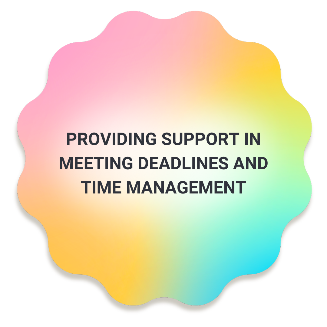  Providing support in meeting deadlines and time management.  