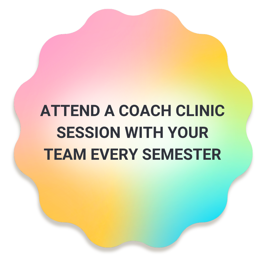  Attend a coach clinic session with your team every semester. 