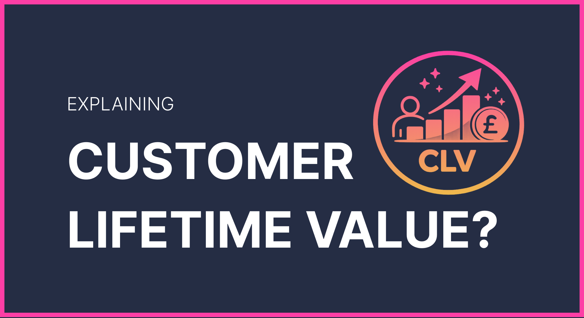 What Is Customer Lifetime Value (CLV) and Why Does It Matter?