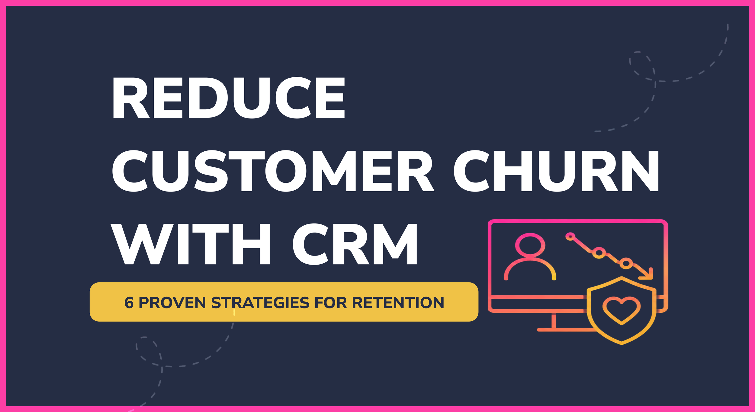 How to reduce customer churn using CRM