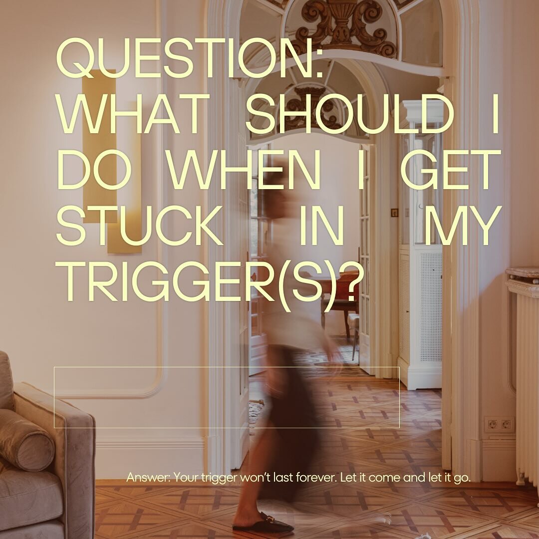 🙋Question: What should I do when I get stuck in my trigger(s)?
&nbsp;
Answer: Your triggers won&rsquo;t last forever. Let it come and let it go.  I know, that&rsquo;s easier said than done. 

It feels like our triggers won&rsquo;t end&hellip; when w