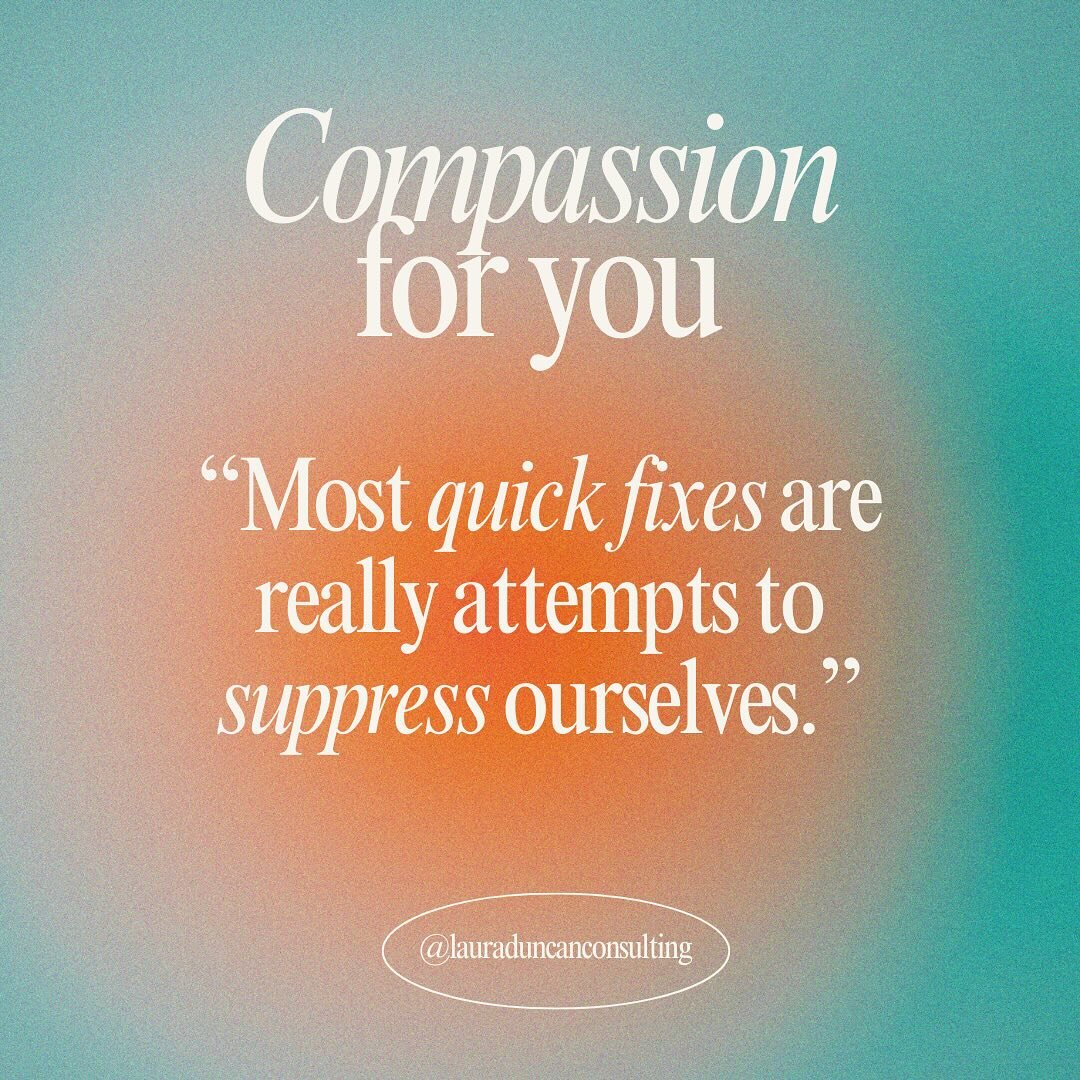 💬 &ldquo;Most quick fixes are really attempts to suppress ourselves.&rdquo; - @lauraduncanconsulting

More often than not, quick fixes are a reaction to our triggers, shame, pain, or unmet need. They're usually not rooted in Compassion and all the t